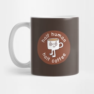 Half human. Half coffee. Mug